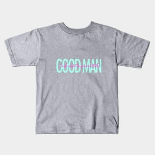 Good man only exist in fairy tales funny quote Kids T-Shirt